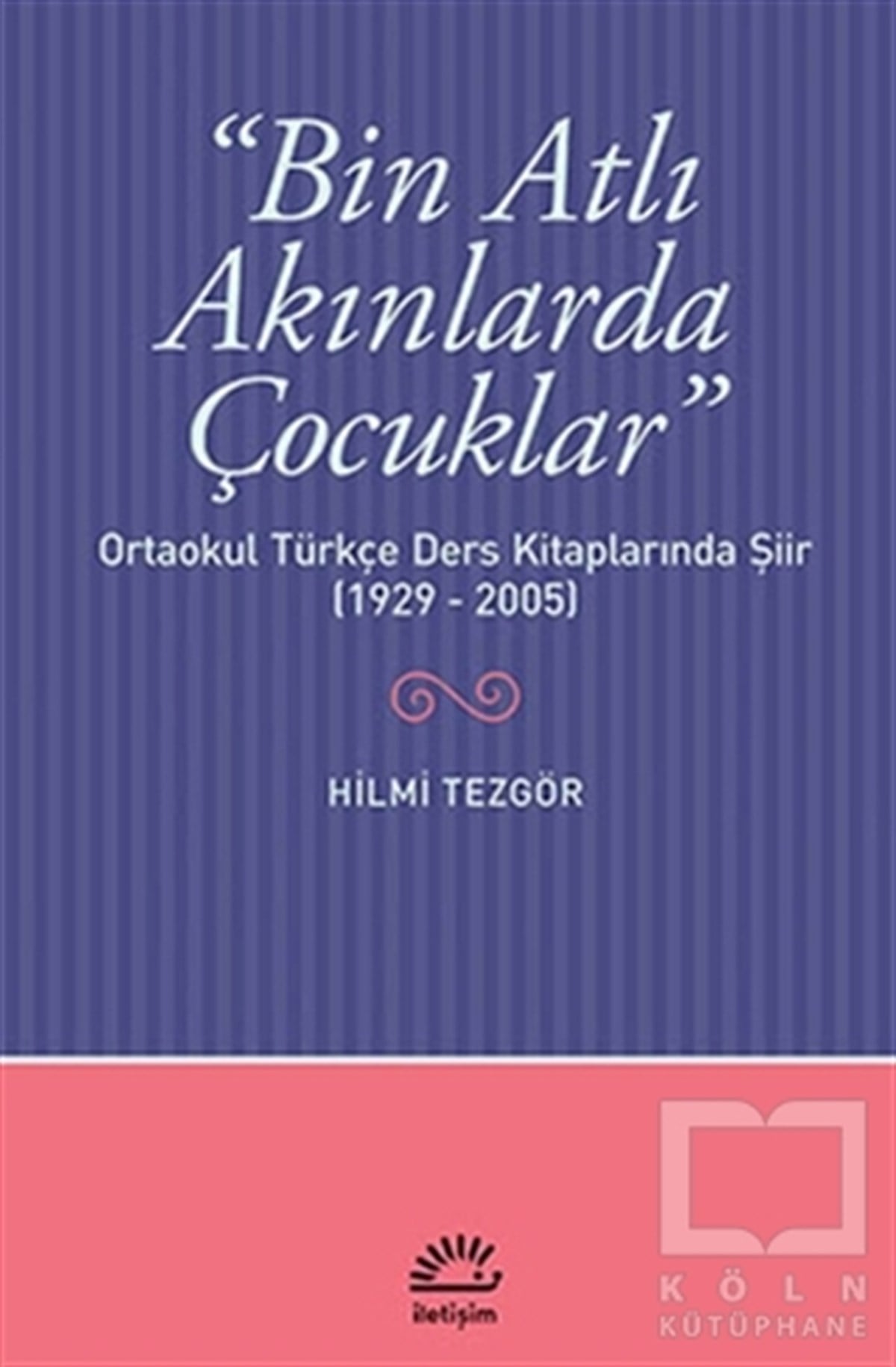 Hilmi TezgörEleştiri, İnceleme, KuramBin Atlı Akınlarda Çocuklar: Ortaokul Türkçe Ders Kitaplarında Şiir ( 1929-2005)