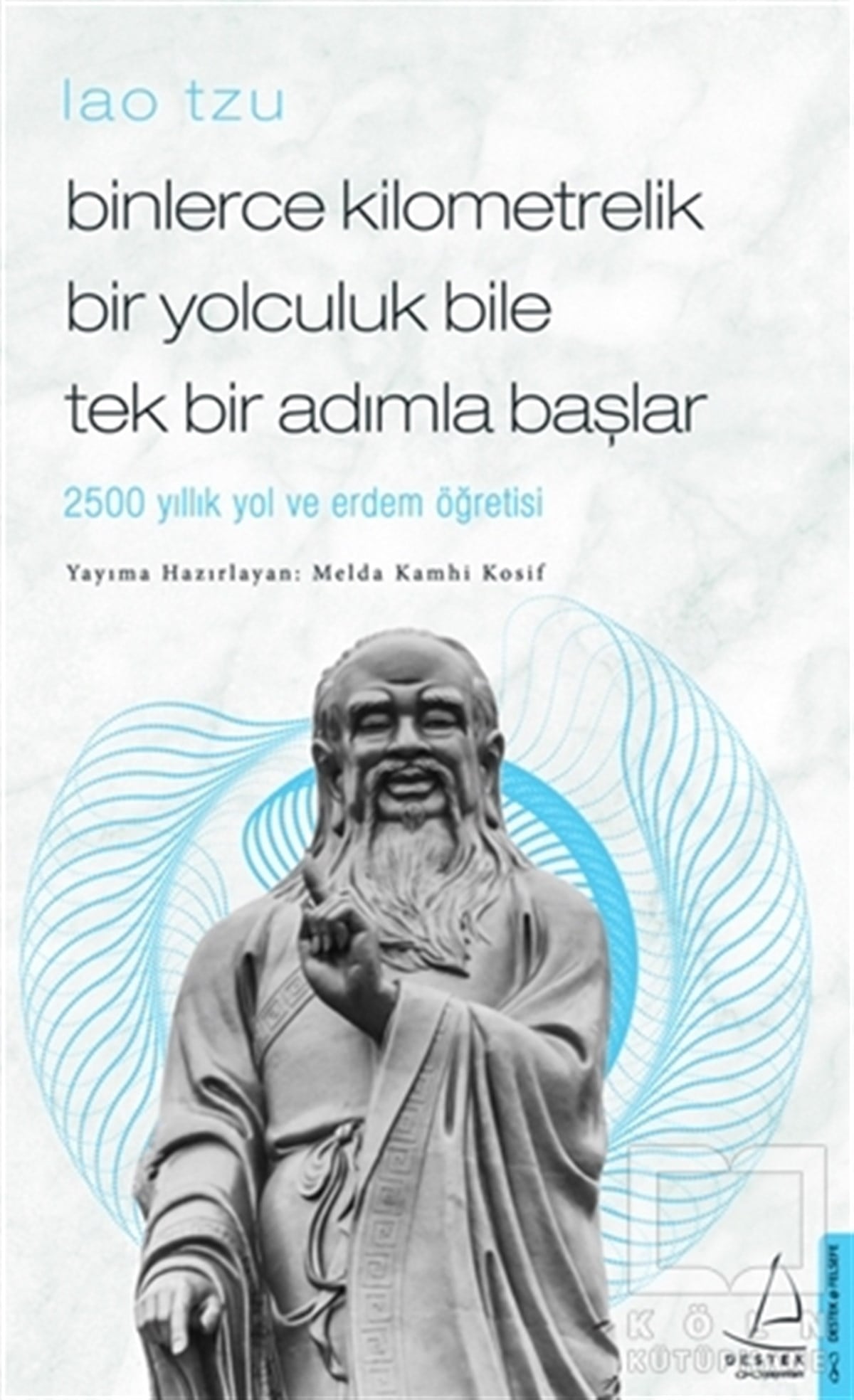 Melda Kamhi KosifDiğerBinlerce Kilometrelik Bir Yolculuk Bile Tek Bir Adımla Başlar / Lao Tzu