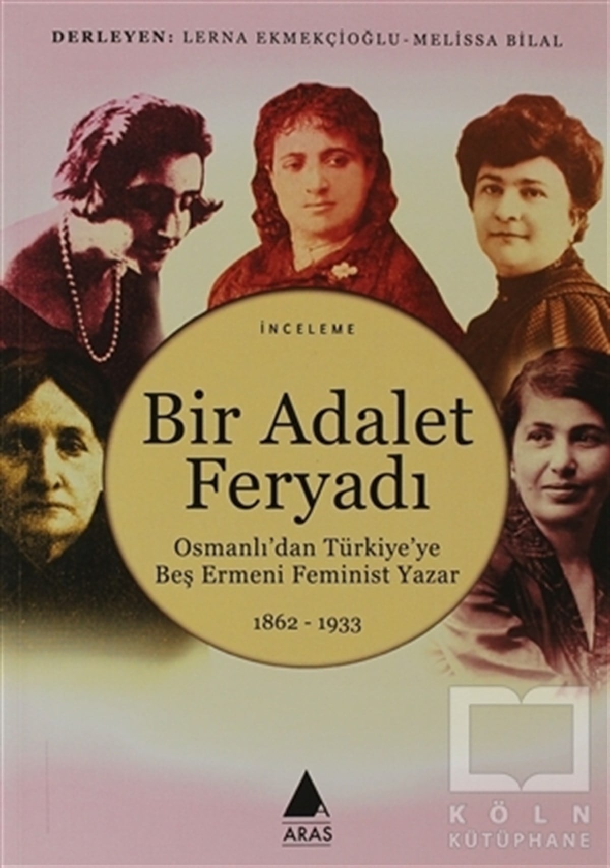 Lerna EkmekçioğluKadın Sorunu - FeminizmBir Adalet Feryadı Osmanlı’dan Türkiye’ye Beş Ermeni Feminist Yazar 1862 - 1933
