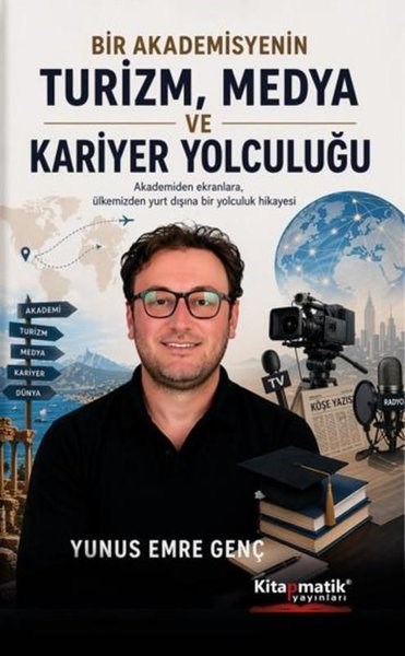 Yunus Emre GençKişisel Gelişim KitaplarıBir Akademisyenin Turizm Medya ve Kariyer Yolculuğu