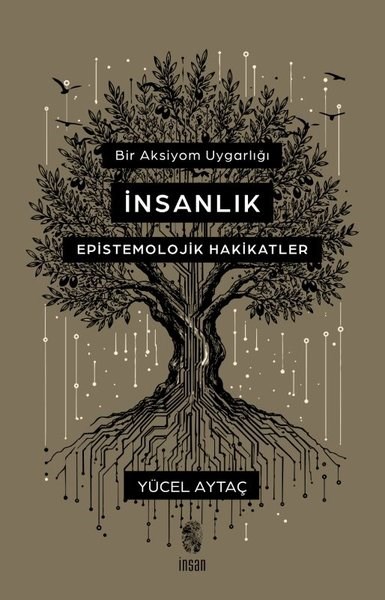 Yücel AytaçFelsefe BilimiBir Aksiyom Uygarlığı: İnsanlık - Epistemolojik Hakikatler