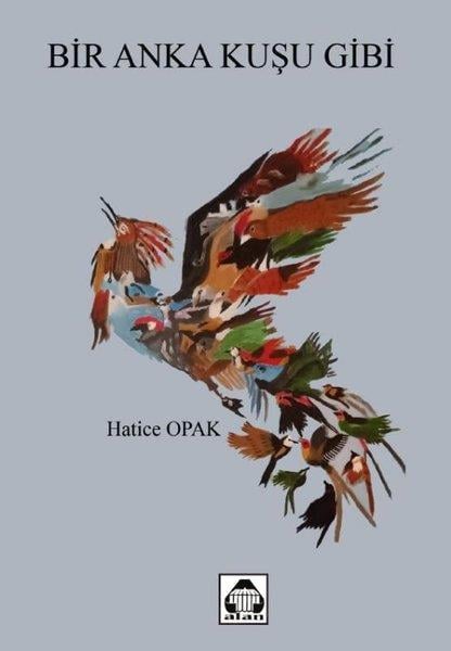 Hatice OpakTürk ŞiiriBir Anka Kuşu Gibi
