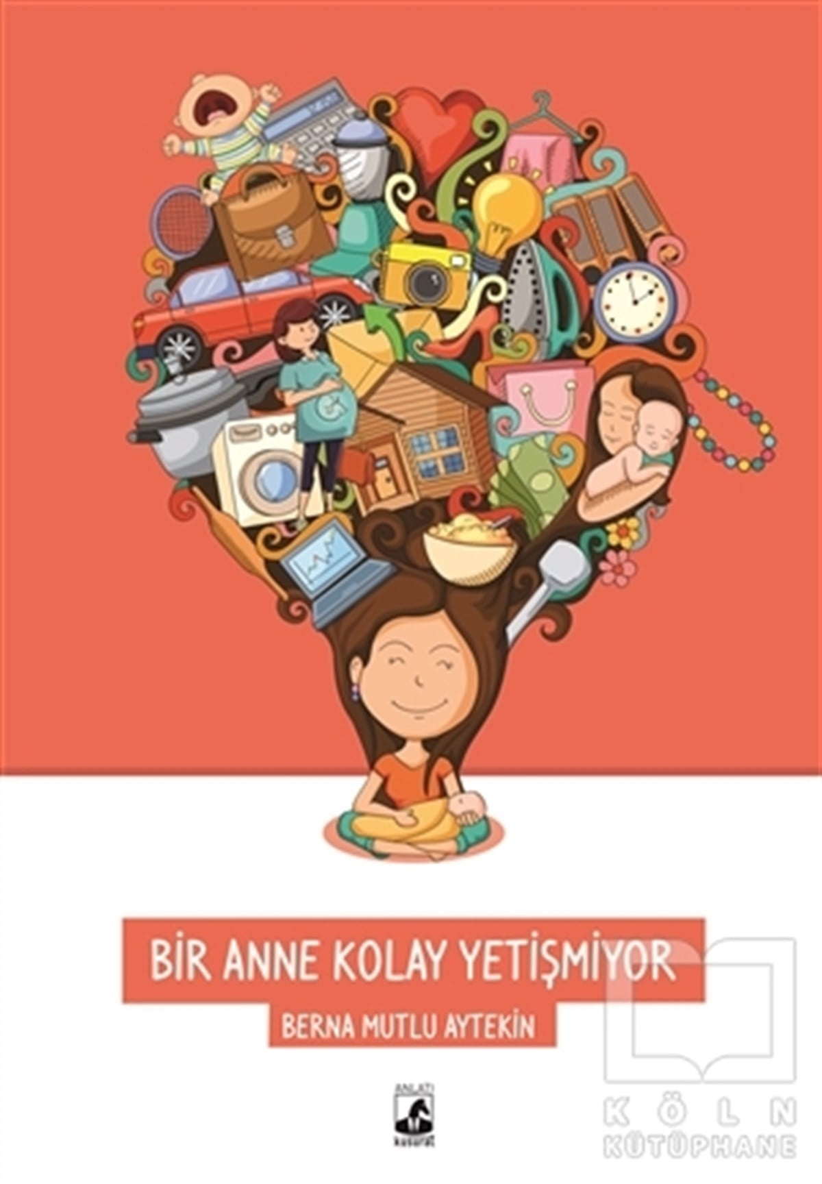 Berna Mutlu AytekinAnlatıBir Anne Kolay Yetişmiyor