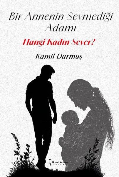 Kamil DurmuşTürk ŞiiriBir Annenin Sevmediği Adamı Hangi Kadın Sever?