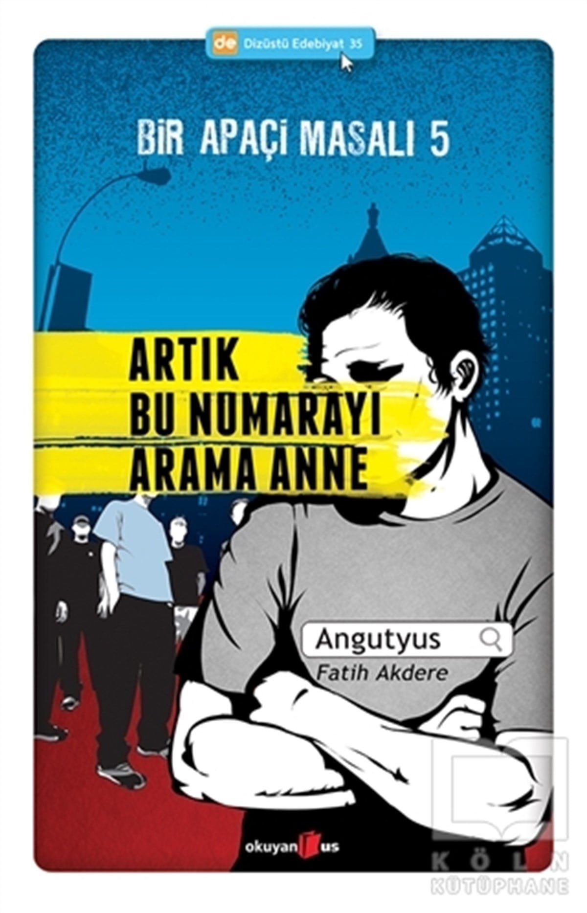 AngutyusRomanBir Apaçi Masalı 5: Artık Bu Numarayı Arama Anne
