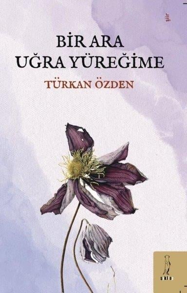 Türkan ÖzdenTürk ŞiiriBir Ara Uğra Yüreğime