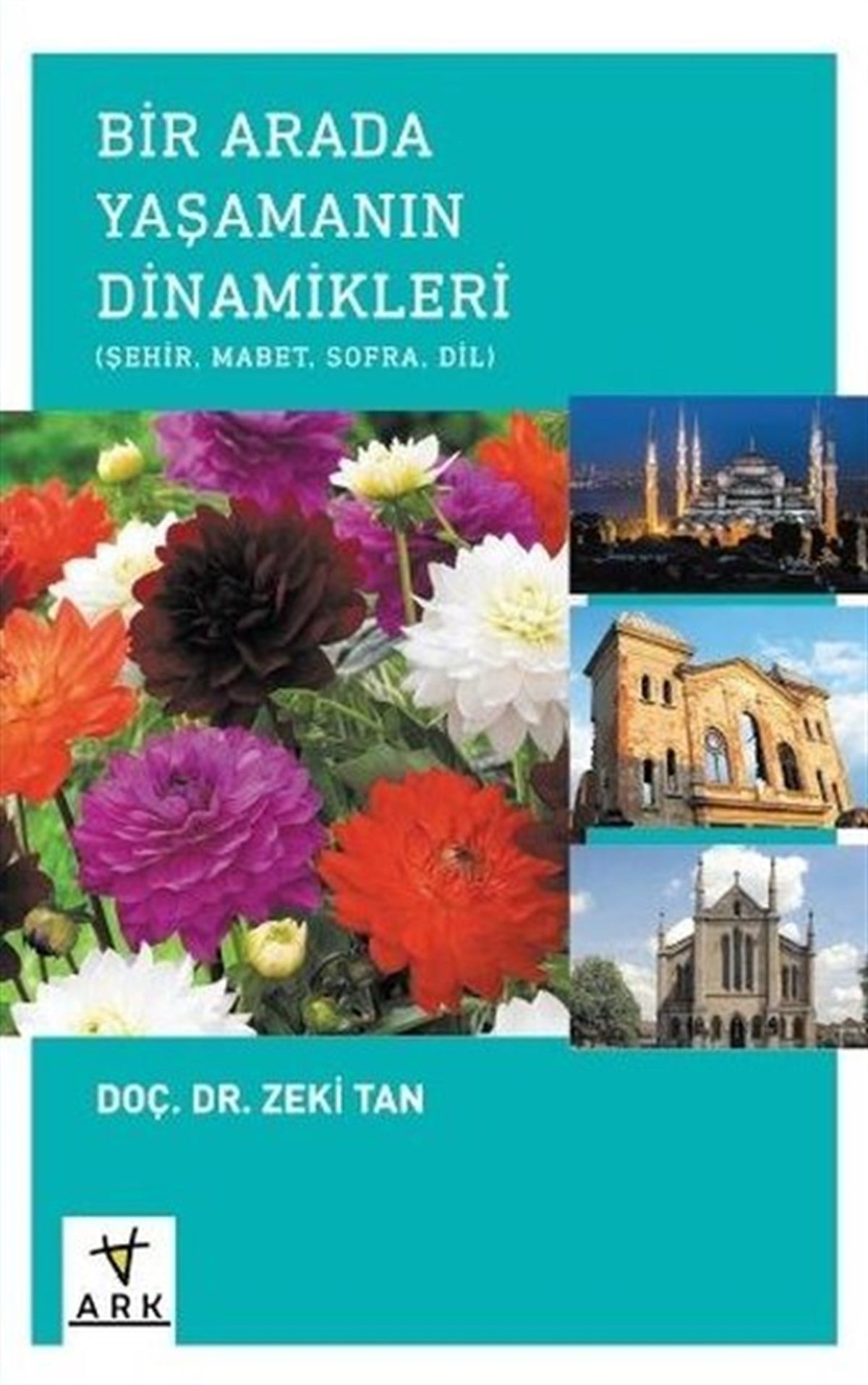 Zeki TanDinBir Arada Yaşamanın Dinamikleri: Şehir - Mabet - Sofra - Dil