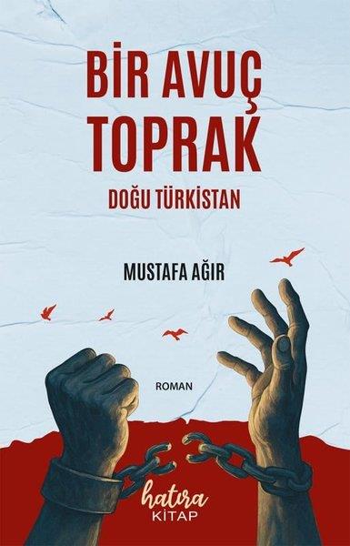 Mustafa AğırTürk RomaniBir Avuç Toprak-Doğu Türkistan