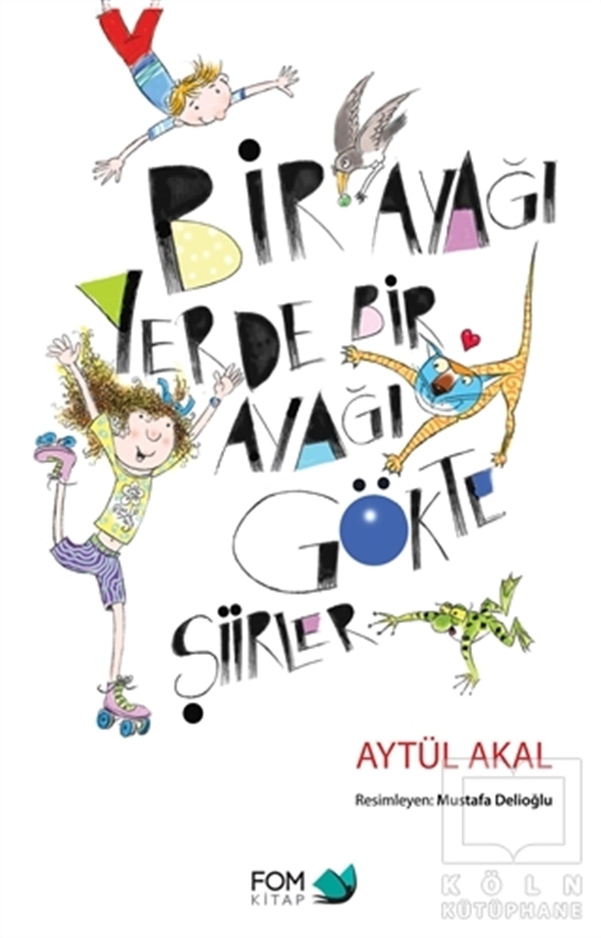 Aytül AkalŞiir KitaplarıBir Ayağı Yerde Bir Ayağı Gökte Şiirler
