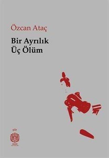 Özcan AtaçTürk ŞiiriBir Ayrılık Üç Ölüm