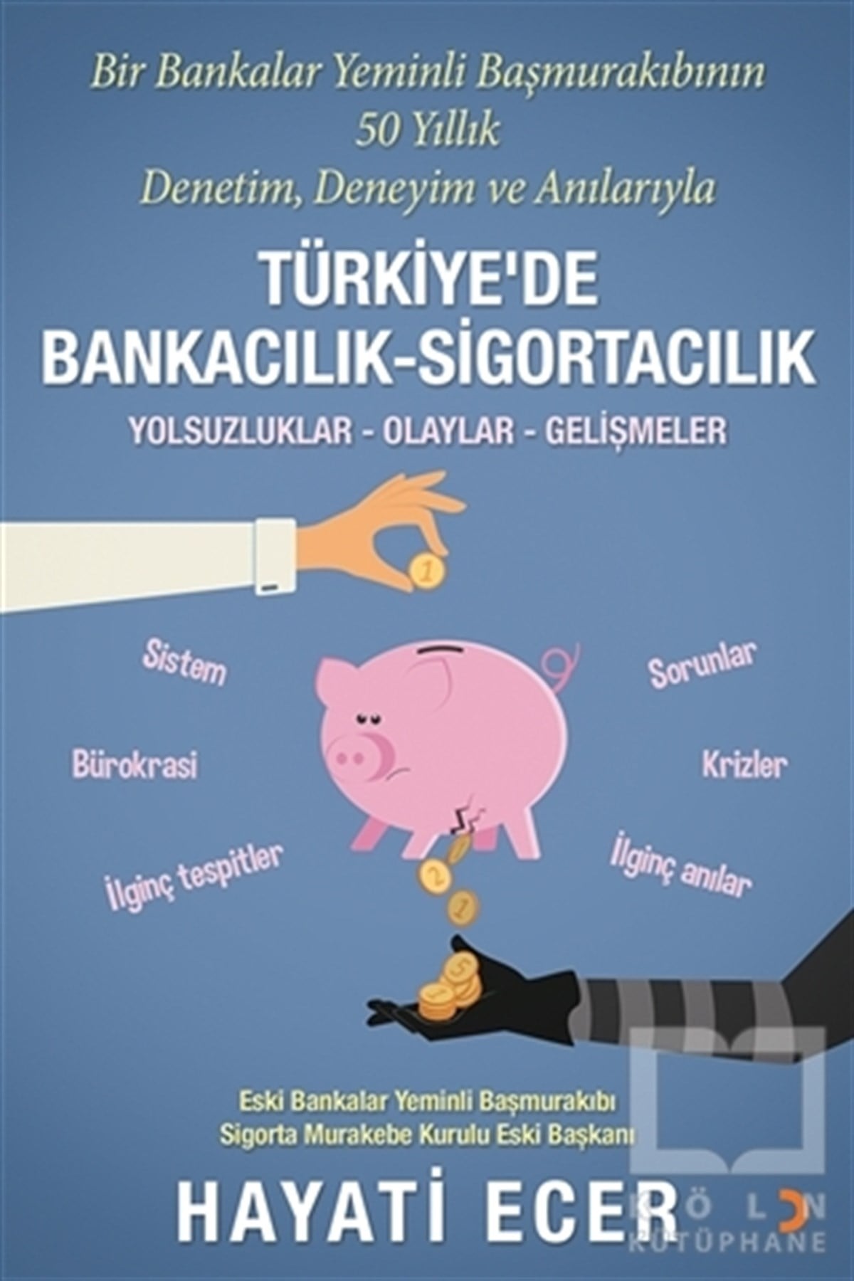 Hayati EcerDiğerBir Bankalar Yeminli Başmurakıbının 50 Yıllık Denetim, Deneyim ve Anılarıyla Türkiye’de Bankacılık-Sigortacılık