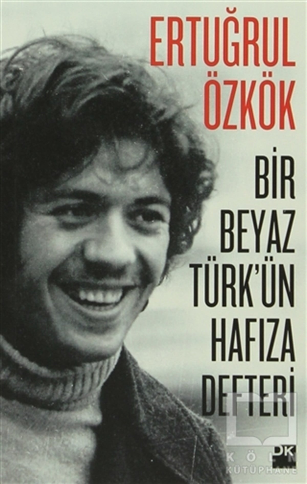 Ertuğrul ÖzkökAnı - Mektup - GünlükBir Beyaz Türk'ün Hafıza Defteri