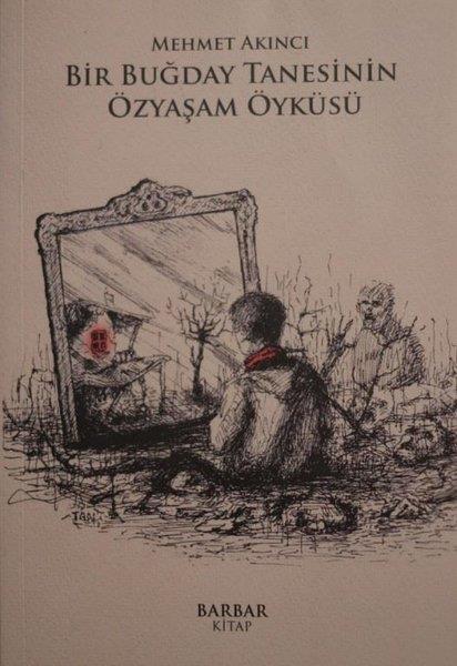 Mehmet A. AkıncıAnlatıBir Buğday Tanesinin Özyaşam Öyküsü