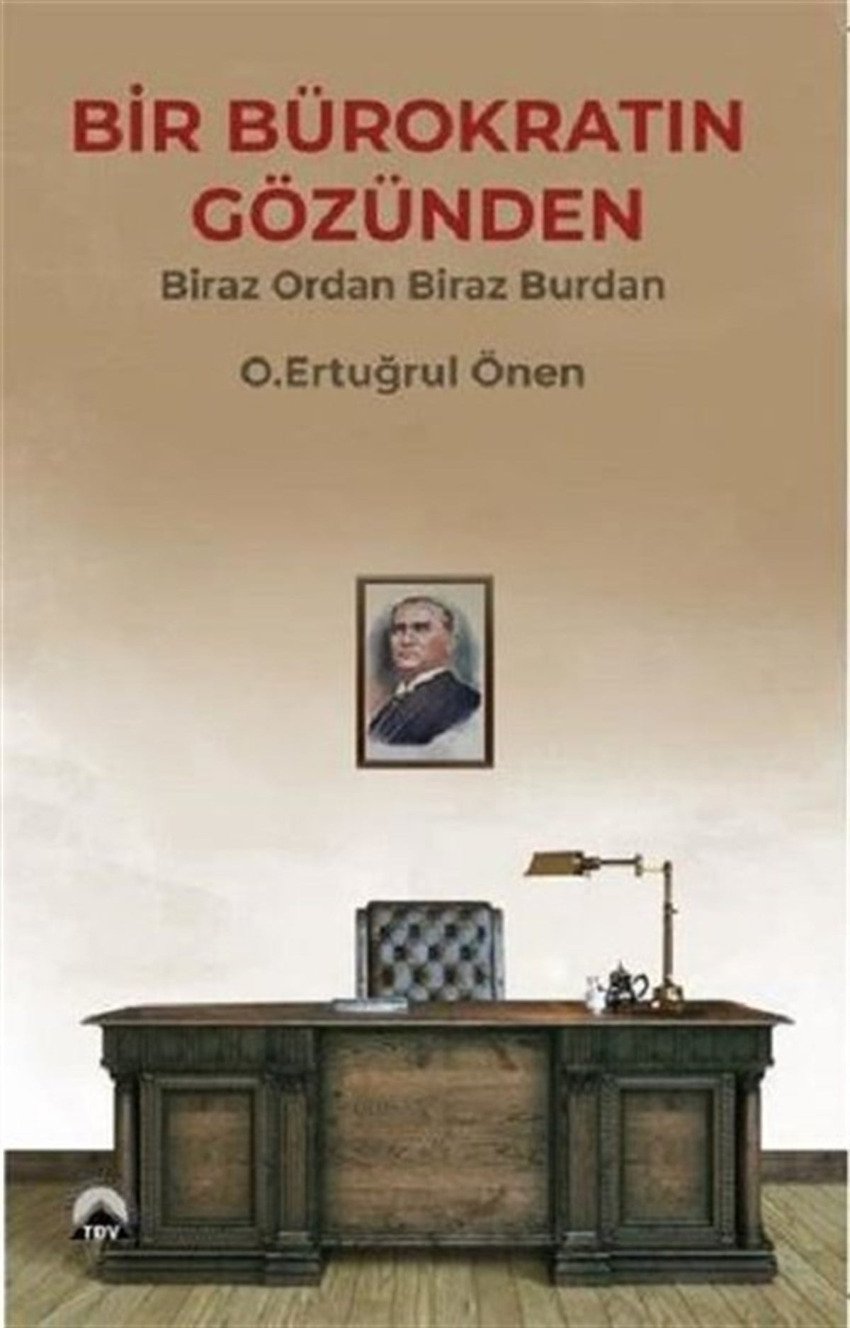 O. Ertuğrul ÖnenTürkiye Siyaseti ve Politikası KitaplarıBir Bürokratın Gözünden