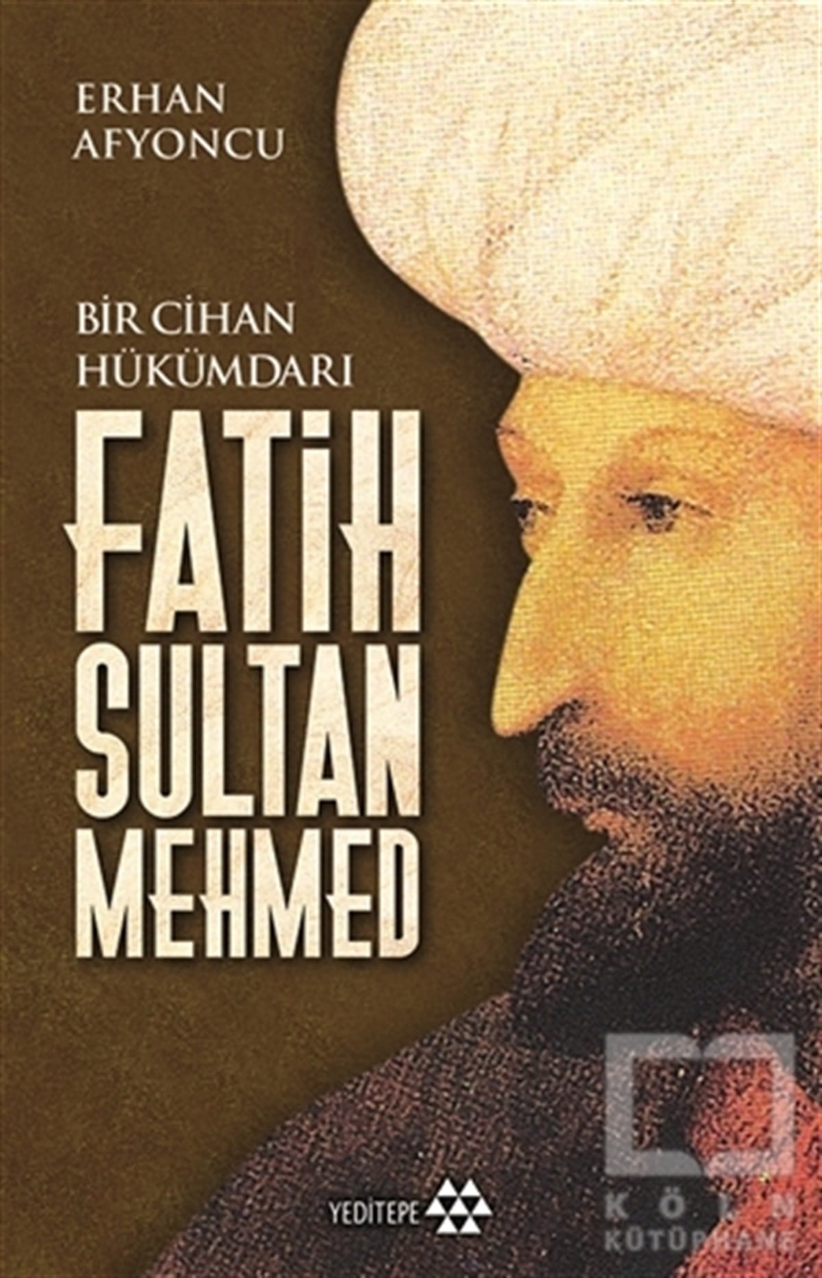 Erhan AfyoncuÖnemli Olaylar ve Biyografi - OtobiyografiBir Cihan Hükümdarı Fatih Sultan Mehmed