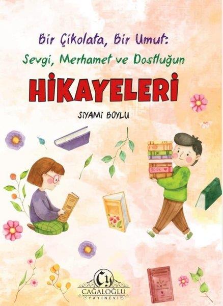 Siyami BoyluÇocuk Gençlik RomanlarıBir Çikolata Bir Umut: Sevgi Merhamet ve Dostluğun Hikayeleri