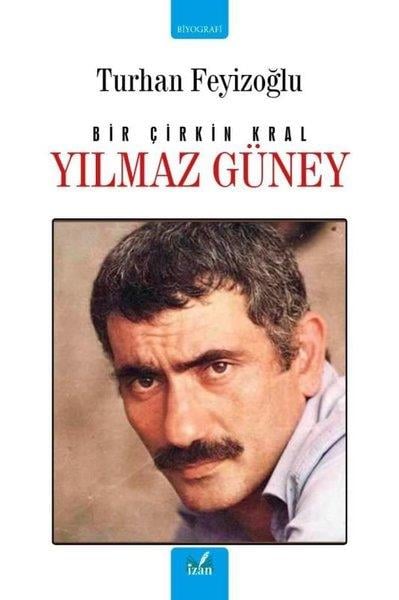 Turhan FeyizoğluTarihi Biyografi ve Otobiyografi KitaplarıBir Çirkin Kral: Yılmaz Güney