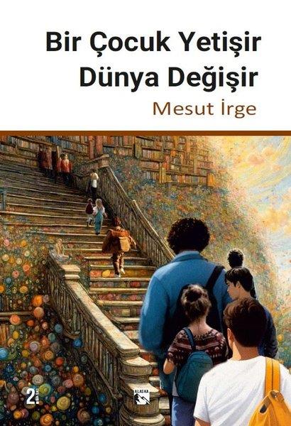 Mesut İrgeAnı & Mektup & Günlük KitaplarıBir Çocuk Yetişir Dünya Değişir