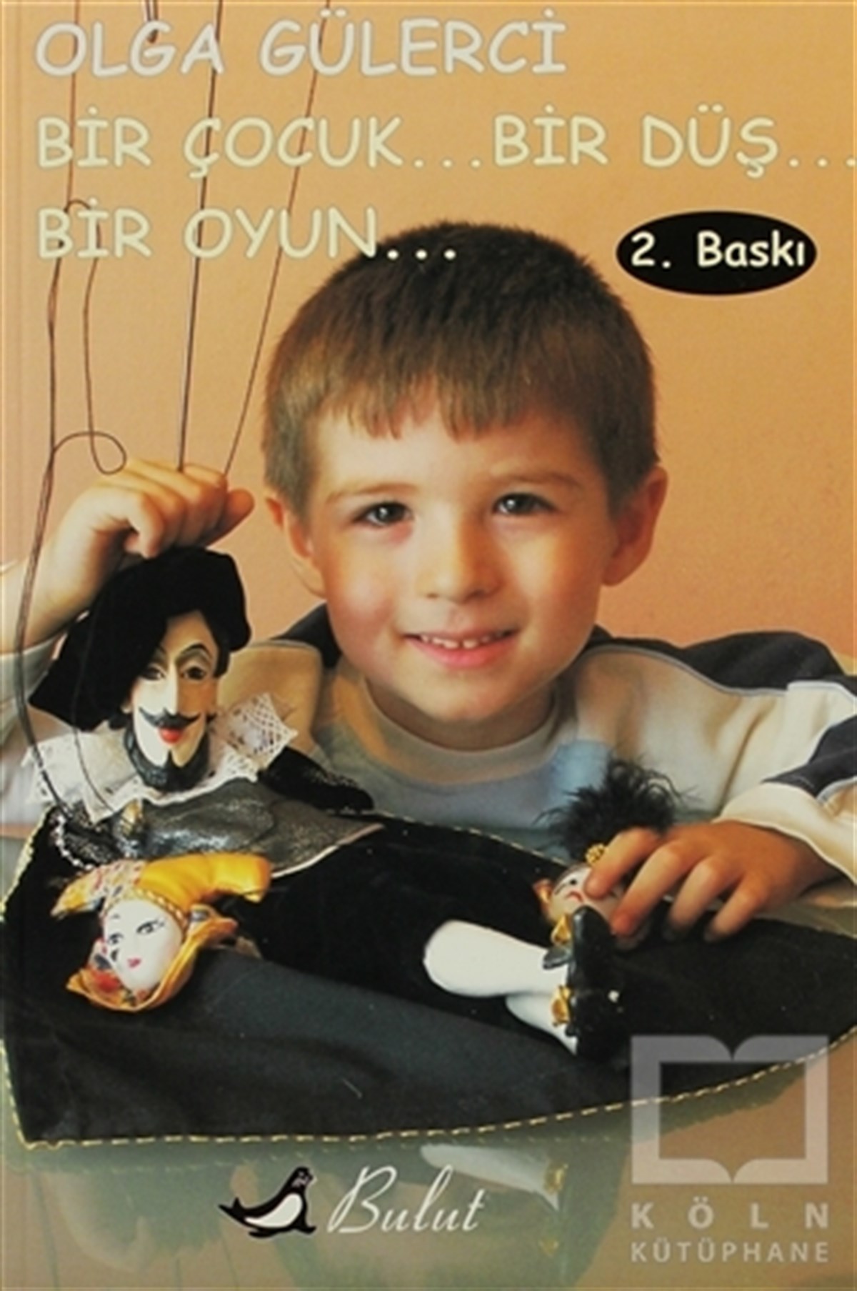 Olga GülerciRoman-ÖyküBir Çocuk... Bir Düş... Bir Oyun