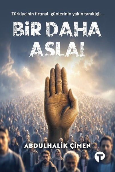 Abdulhalik ÇimenTürkiye Siyaseti ve Politikası KitaplarıBir Daha Asla! Türkiye'nin Fırtınalı Günlerinin Yakın Tanıklığı...