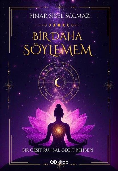 Pınar Sibel SolmazKişisel Gelişim KitaplarıBir Daha Söylemem - Bir Çeşit Ruhsal Geçit Rehberi