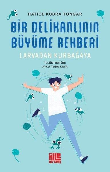 Hatice Kübra TongarÇocuk Gençlik RomanlarıBir Delikanlının Büyüme Rehberi - Larvadan Kurbağaya