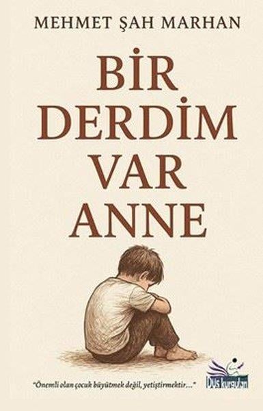 Mehmet Şah MarhanKişisel Gelişim KitaplarıBir Derdim Var Anne