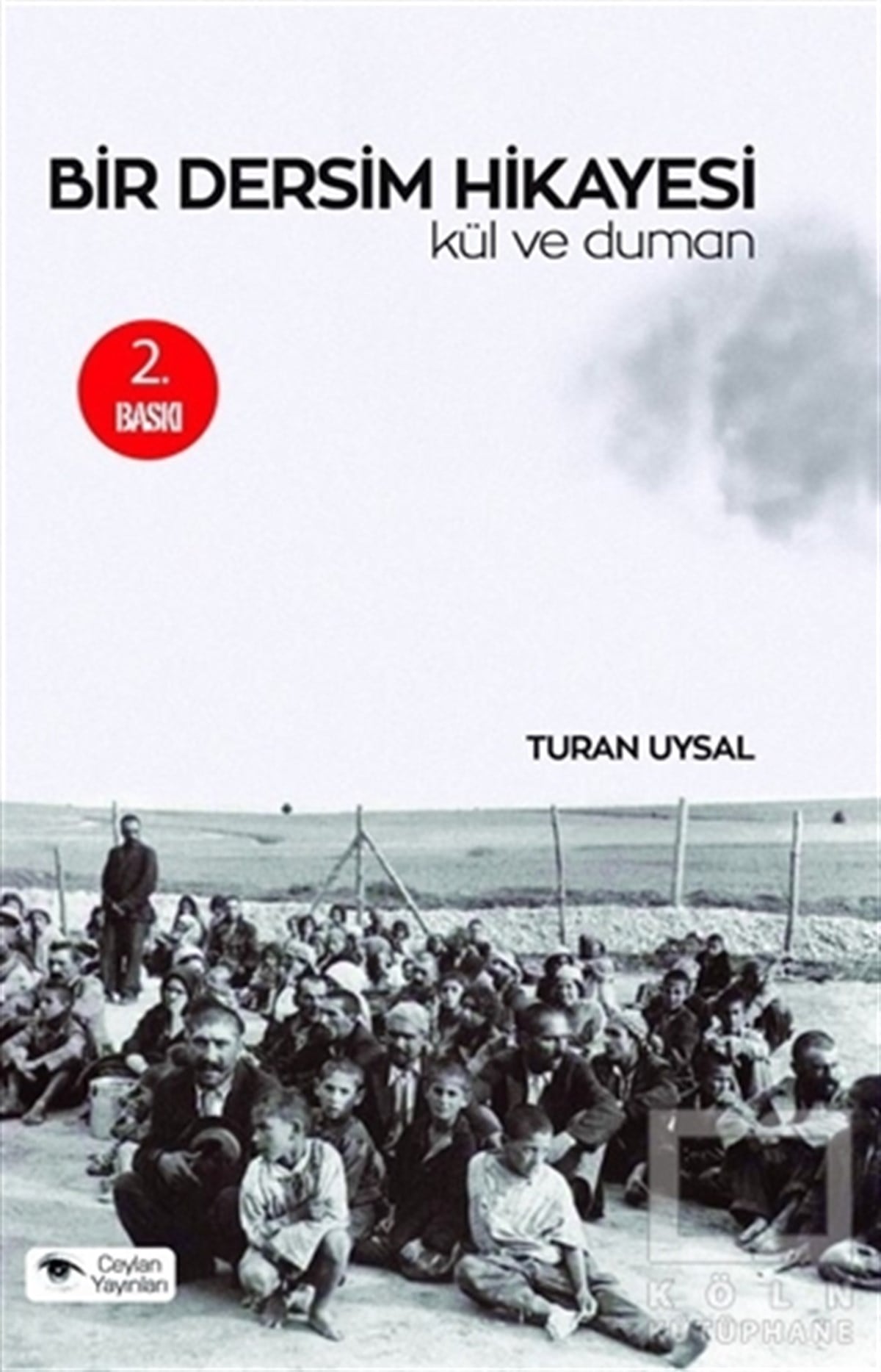 Turan UysalTarihsel RomanlarBir Dersim Hikayesi : Kül ve Duman