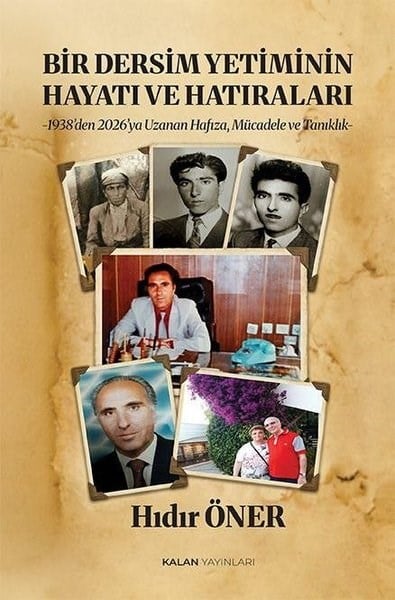 Hıdır ÖnerAnı & Mektup & Günlük KitaplarıBir Dersim Yetiminin Hayatı ve Hatıraları - 1938'den 2026'ya Uzanan Hafıza Mücadele ve Tanıklık