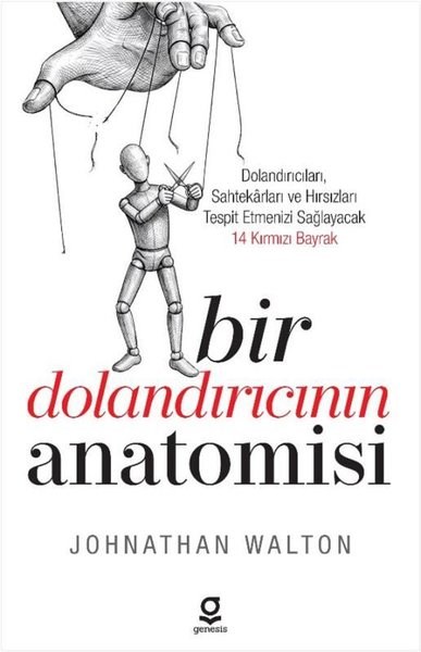 Johnathan WaltonPsikoloji KitaplarıBir Dolandırıcının Anatomisi: Dolandırıcıları Sahtekarları ve Hırsızları Tespit Etmenizi Sağlayacak 14 Kırmızı Bayrak
