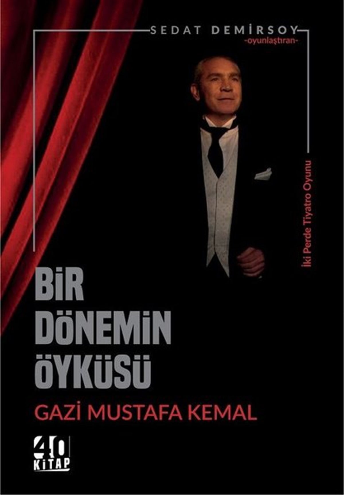 Sedat DemirsoyTiyatroBir Dönemim Öyküsü Gazi Mustafa Kemal