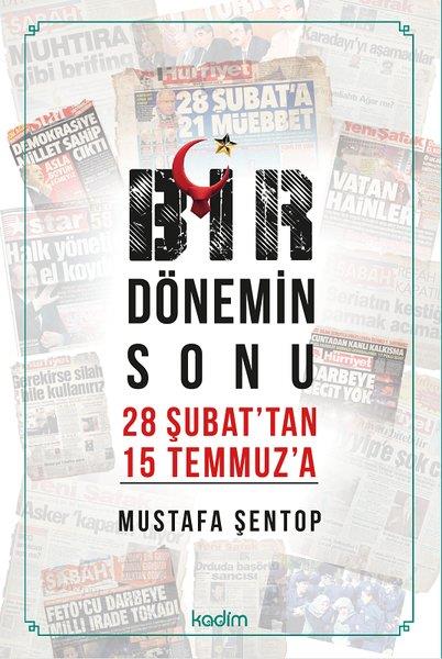 Mustafa ŞentopTürkiye Siyaseti ve Politikası KitaplarıBir Dönemin Sonu - 28 Şubat'tan 15 Temmuz'a