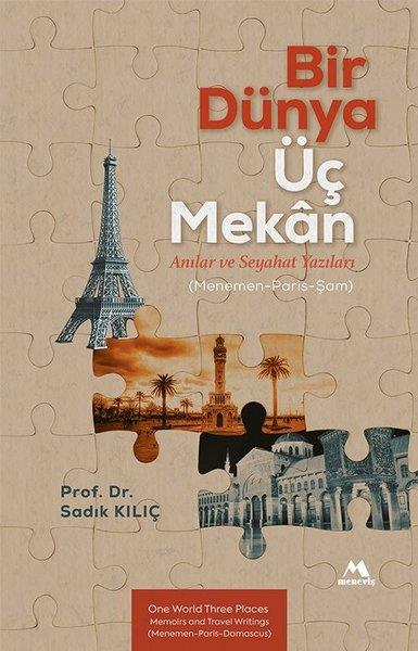 Sadık KılıçAnı & Mektup & Günlük KitaplarıBir Dünya Üç Mekan: Anılar ve Seyahat Yazıları (Menemen - Paris - Şam)