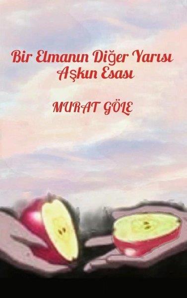 Murat GöleTürk ŞiiriBir Elmanın Diğer Yarısı Aşkın Esası