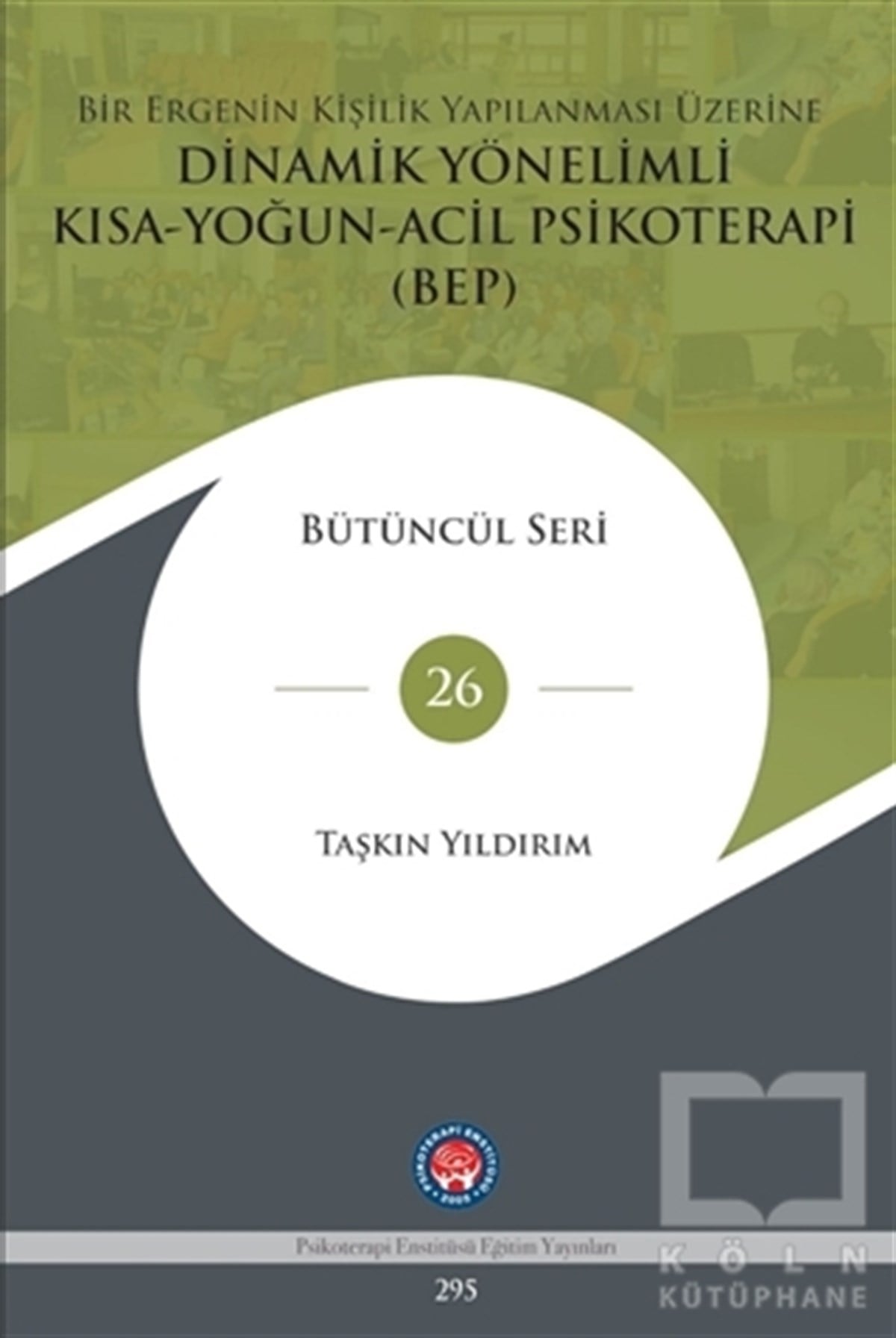 Taşkın YıldırımGenel Psikoloji KitaplarıBir Ergenin Kişilik Yapılanması Üzerine Dinamik Yönelimli Kısa-Yoğun-Acil Psikoterapi (BEP)