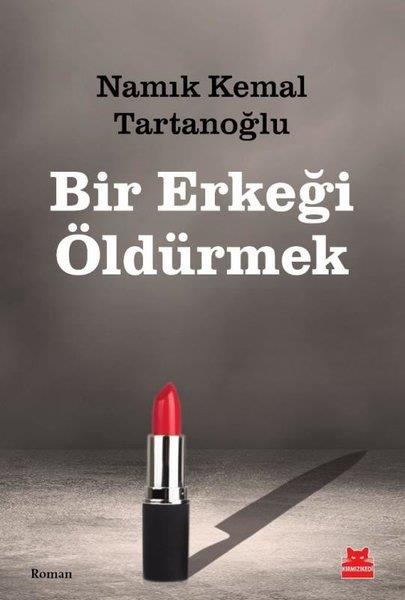 Namık Kemal TartanoğluTürkiye RomanBir Erkeği Öldürmek
