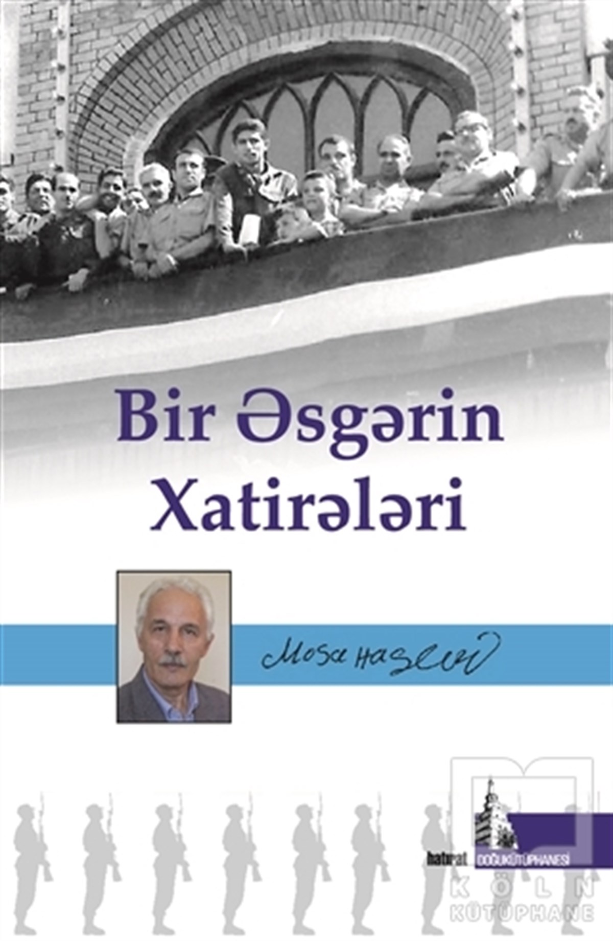 Musa HaşimiAnı - Mektup - GünlükBir Esgerin Hatireleri