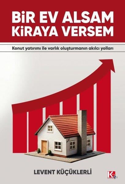 Levent KüçüklerliEkonomi KitaplarıBir Ev Alsam Kiraya Versem - Konut Yatırımı İle Varlık Oluşturmanın Akılcı Yolları