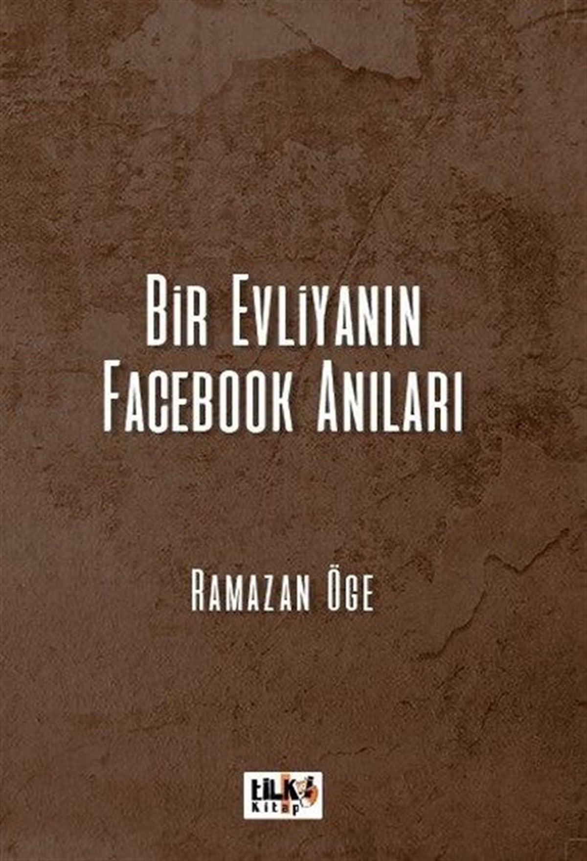 Ramazan ÖgeAnı & Mektup & Günlük KitaplarıBir Evliyanın Facebook Anıları