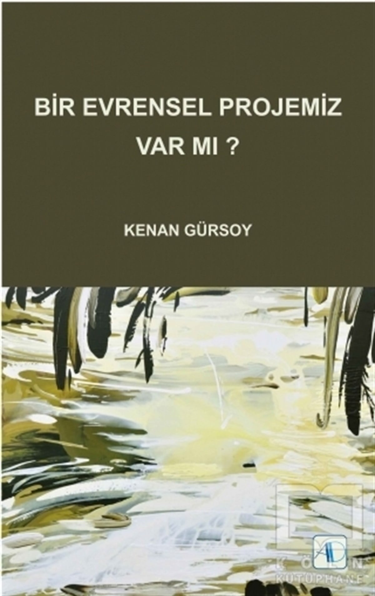 Kenan GürsoyDiğerBir Evrensel Projemiz Var mı?