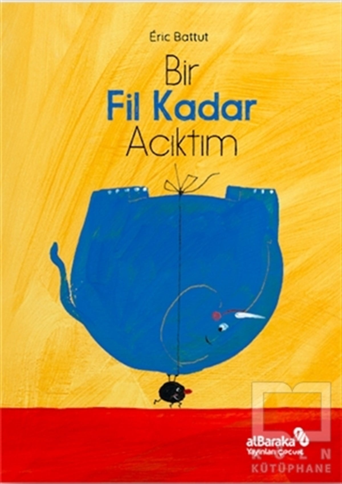 Eric BattutÇocuk Hikaye KitaplarıBir Fil Kadar Acıktım