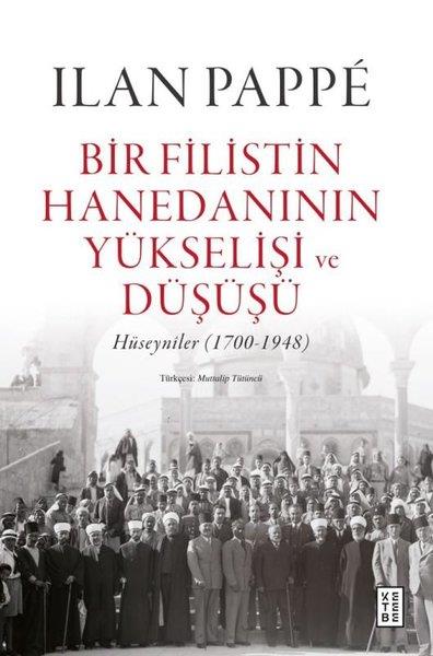 Ilan PappeDünya TarihiBir Filistin Hanedanının Yükselişi ve Düşüşü - Hüseyniler 1700 - 1948