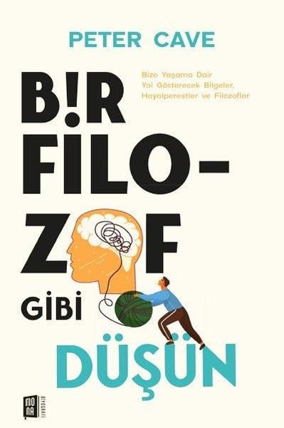 Peter CaveTarihi Biyografi ve Otobiyografi KitaplarıBir Filozof Gibi Düşün - Bize Yaşama Daie Yol Gösterecek Bilgeler, Hayalperestler ve Filozoflar