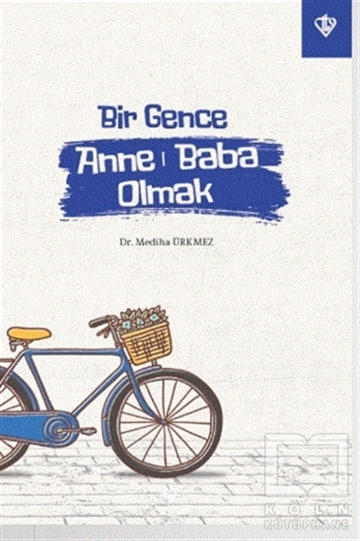 Mediha ÜrkmezAile ve Çocuk KitaplarıBir Gence Anne Baba Olmak