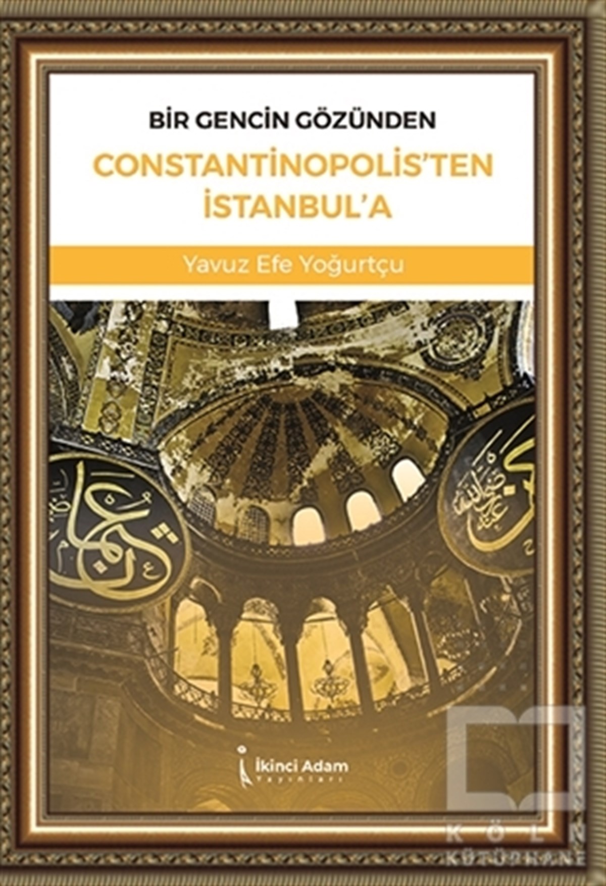 Yavuz Efe YoğurtçuDeneme KitaplarıBir Gencin Gözünden Constantinopolis'ten İstanbul'a