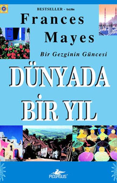 Frances MayesGezi Rehberi KitaplarıBir Gezginin Güncesi - Dünyada Bir Yıl