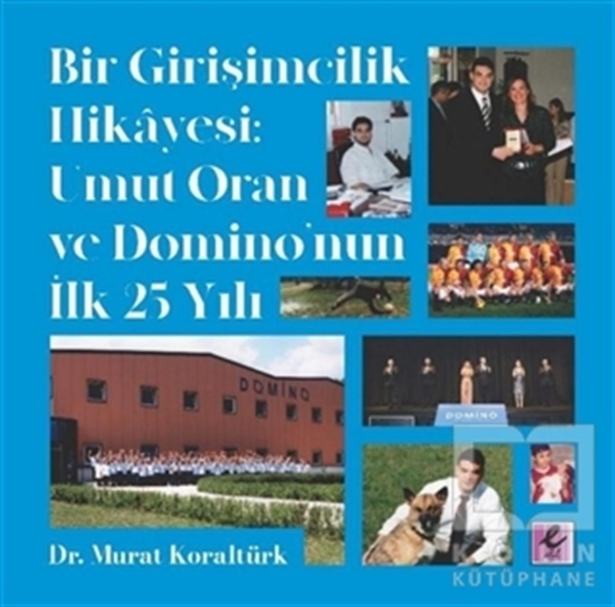 Murat KoraltürkReferans KitaplarBir Girişimcilik Hikayesi: Umut Oran ve Domino’nun İlk 25 Yılı
