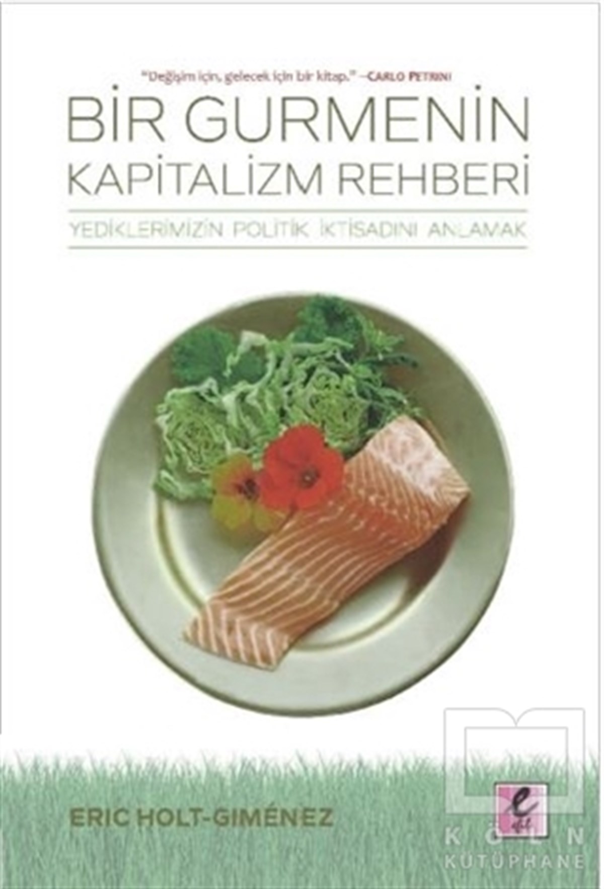 Eric Holt-GimenezYemek KitaplarıBir Gurmenin Kapitalizm Rehberi
