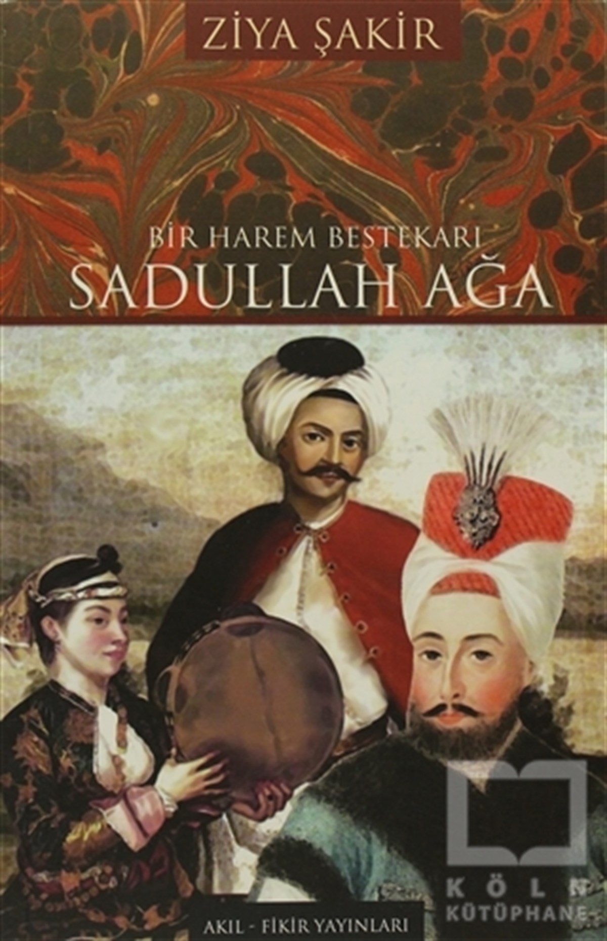 Ziya ŞakirOsmanlı TarihiBir Harem Bestekarı Sadullah Ağa