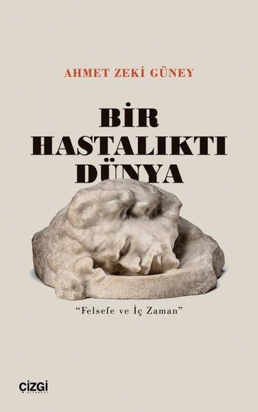 Ahmet Zeki GüneyFelsefe BilimiBir Hastalıktı Dünya - Felsefe ve İç Zaman